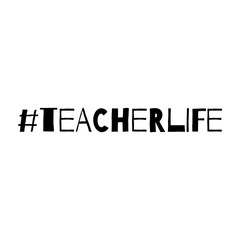Teacher life. Hashtag, text or phrase. Lettering for greeting cards, prints or designs.