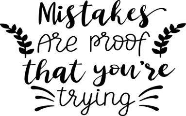 Mistakes are proof that you are trying decoration for T-shirt