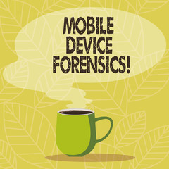 Conceptual hand writing showing Mobile Device Forensics. Business photo showcasing Electronic data gathering for legal evidence use Mug of Hot Coffee with Blank Color Speech Bubble Steam icon