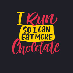 Obraz premium Motivational phrase, slogan sketch typography. I run so I can eat more chocolate hand drawn lettering. Inspiration handwritten quote. Color inscription on white background. T shirt design