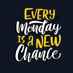 Fototapeta premium Every monday is a new chance motivation lettering qoute.