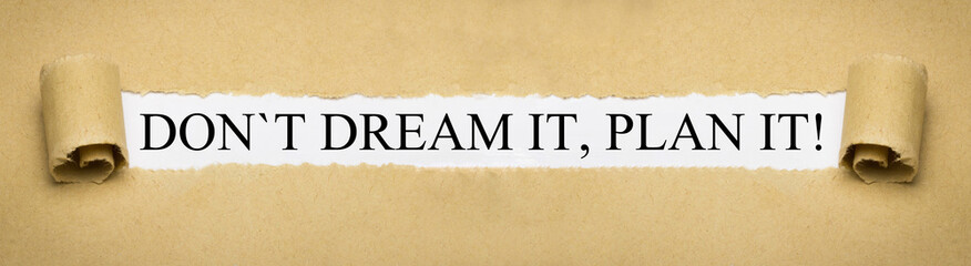 Don´t dream it, plan it!