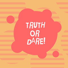 Word writing text Truth Or Dare. Business concept for Tell the actual facts or be willing to accept a challenge Blank Deformed Color Round Shape with Small Circles Abstract photo