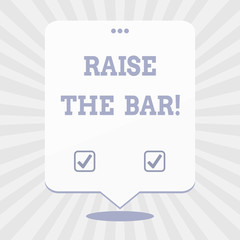 Word writing text Raise The Bar. Business concept for Set higher standards challenges seeking for excellence