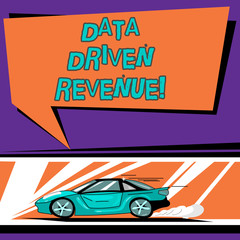 Conceptual hand writing showing Data Driven Revenue. Business photo text makes strategic decisions based analysis interpretation Car with Fast Movement icon and Exhaust Smoke Speech Bubble