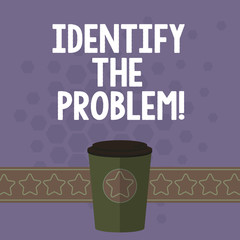 Handwriting text Identify The Problem. Concept meaning diagnosing the situation and focus on the real problem 3D Coffee To Go Cup with Lid Cover and Stars on Strip Blank Text Space