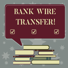 Conceptual hand writing showing Bank Wire Transfer. Business photo showcasing money goes from one bank or credit another using network Uneven Pile of Hardbound Books and Rectangular Speech Bubble