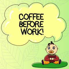 Word writing text Coffee Before Work. Business concept for take hot drink made from roasted and ground bean Baby Sitting on Rug with Pacifier Book and Blank Color Cloud Speech Bubble