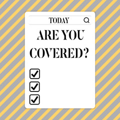Conceptual hand writing showing Are You Coveredquestion. Business photo showcasing asking about you insurance health statement