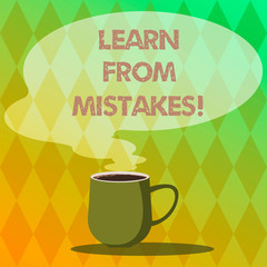 Handwriting text writing Learn From Mistakes. Concept meaning keeping track of your most important decisions Mug photo Cup of Hot Coffee with Blank Color Speech Bubble as Steam icon