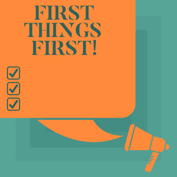 Conceptual hand writing showing First Things First. Business photo text important matters should dealt with before other things Color Silhouette of Blank Square Speech Bubble and Megaphone
