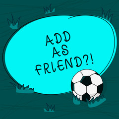 Conceptual hand writing showing Add As Friendquestion. Business photo text Asking if going to add a demonstrating as close acquaintance Soccer Ball on the Grass and Blank Round Color Shape photo