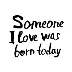 Obraz premium Vector someone i love was born today quote.