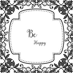 Vector illustration beautiful flower frame for decoration be happy