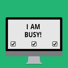 Handwriting text I Am Busy. Concept meaning To have a lot of work to do Stressed out no time for leisure