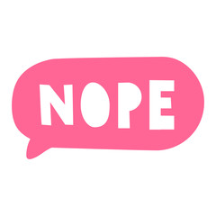 Nope. Speech bubble. Vector with lettering, hand drawn illustration on white background.