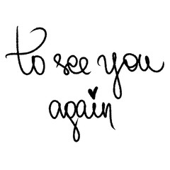To See You Again with little black heart. Handwritten modern lettering slogan. Black and white illustration. Vector for greeting presentation business cards, posters. Cute monochrome lines by brush