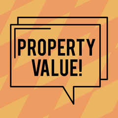 Text sign showing Property Value. Conceptual photo Estimate of Worth Real Estate Residential Valuation Rectangular Outline Transparent Comic Speech Bubble photo Blank Space