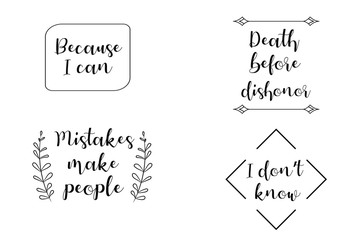 Because I can, Mistakes make people, Death before dishonor, I don’t know. Calligraphy sayings for print. Vector Quotes