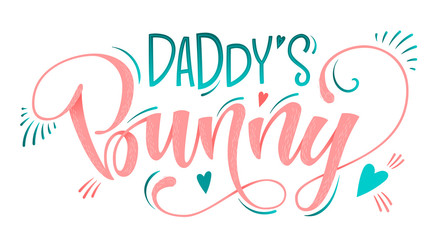 Daddy's  Bunny quote. Isolated color pink, blue flat hand draw calligraphy script and grotesque lettering logo phrase.