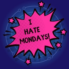 Writing note showing I Hate Mondays. Business photo showcasing Not liking the first day of week Back to routine and job