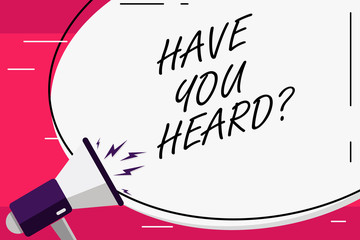 Word writing text Have You Heard. Business concept for To know the ultimate news Spread the word Information