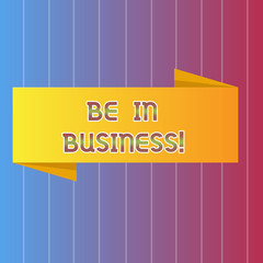 Handwriting text writing Be In Business. Concept meaning Working at this moment Executing professional work right now