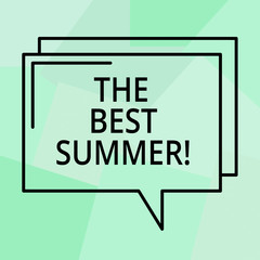 Conceptual hand writing showing The Best Summer. Business photo text Great sunny season of the year exciting vacation time Rectangular Outline Transparent Comic Speech Bubble Space