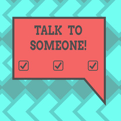 Text sign showing Talk To Someone. Conceptual photo Chat with other demonstrating have a professional consultation Blank Rectangular Color Speech Bubble with Border photo Right Hand