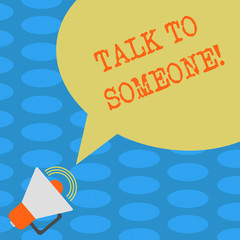 Word writing text Talk To Someone. Business concept for Chat with other demonstrating have a professional consultation Megaphone with Sound Volume Icon and Blank Color Speech Bubble photo