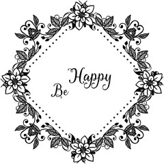 Vector illustration greeting card be happy with beautiful floral frame