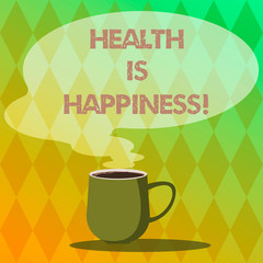 Handwriting text writing Health Is Happiness. Concept meaning condition of your body and free illness lead happiness Mug photo Cup of Hot Coffee with Blank Color Speech Bubble as Steam icon
