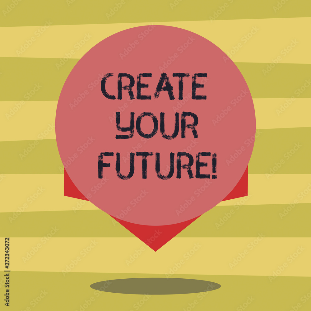 Poster text sign showing create your future. conceptual photo work hard to shape your life and have good ca