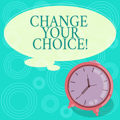 Fototapeta premium Handwriting text Change Your Choice. Concept meaning to improve ones behavior habits or beliefs by himself Blank Color Thought Speech Bubble with Outline and Alarm Clock photo