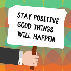 Conceptual hand writing showing Stay Positive Good Things Will Happen. Business photo showcasing Keep your motivation inspiration Hu analysis Holding Colored Placard with Stick Text Space