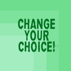 Word writing text Change Your Choice. Business concept for to improve ones behavior habits or beliefs by himself Blank Monochrome Square with Seamless Multiple Border in One Corner