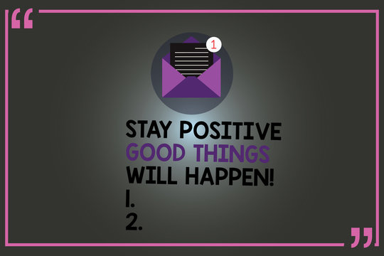 Text sign showing Stay Positive Good Things Will Happen. Conceptual photo Keep your motivation inspiration Open Envelope with Paper New Email Message inside Quotation Mark Outline
