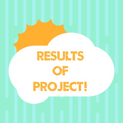 Word writing text Results Of Projects. Business concept for consequence or outcome from certain actions Steps Sun Hiding Shining Behind Blank Fluffy Color Cloud photo for Poster Ads