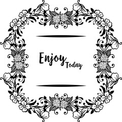 Vector illustration various invitation card enjoy today with ornate of flower frame