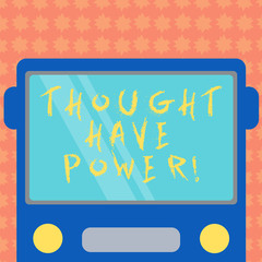 Writing note showing Thought Have Power. Business photo showcasing Universe which means your ideas work together with it Drawn Flat Front View of Bus with Blank Color Window Shield Reflecting