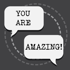 Text sign showing You Are Amazing. Conceptual photo To have a great opinion about someone Admiration Wonder