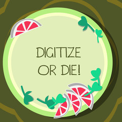 Conceptual hand writing showing Digitize Or Die. Business photo showcasing Embrace the digital evolution or get beaten by competition Cutouts of Sliced Lime Wedge and Herb Leaves on Color Plate