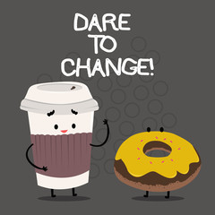 Word writing text Dare To Change. Business concept for Do not be afraid to make changes for good Innovation
