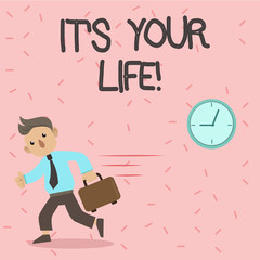 Text sign showing It S Your Life. Conceptual photo You can make your own decision on how to do things and live