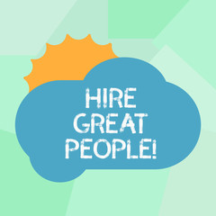 Conceptual hand writing showing Hire Great People. Business photo showcasing pay demonstrating or company to do job for short period of time Sun Hiding Behind Blank Fluffy Color Cloud for Poster Ads