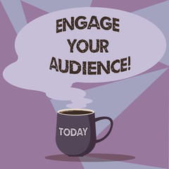 Writing note showing Engage Your Audience. Business photo showcasing get them interested, give them a reason to listen Mug of Hot Coffee with Blank Color Speech Bubble Steam icon