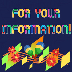 Word writing text For Your Information. Business concept for Info is shared and that no direct action needed Colorful Instrument Maracas Handmade Flowers and Curved Musical Staff