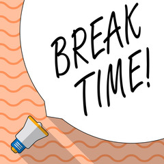 Conceptual hand writing showing Break Time. Concept meaning Moment to stop working Get relax Pause