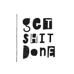 Get shit done shirt quote lettering