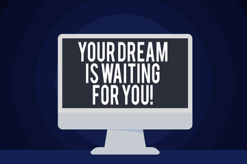 Text sign showing Your Dream Is Waiting For You. Business photo text Goal Objective Intention Target Yearning Plan